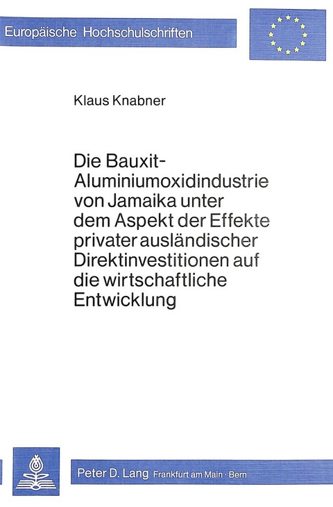 Die Bauxit-Aluminiumoxidindustrie von Jamaika unter dem Aspekt der Effekte privater ausländischer Direktinvestitionen auf die wirtschaftliche Entwicklung - Klaus Knabner