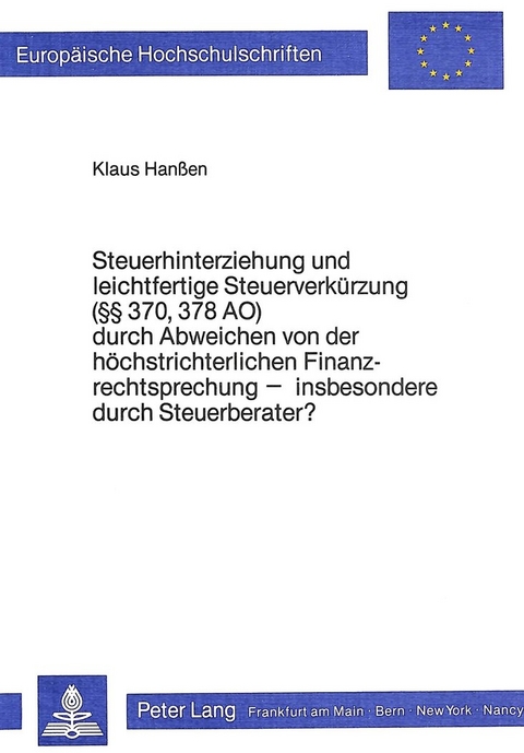 Steuerhinterziehung und leichtfertige Steuerverkürzung (§§ 370, 378 AO) durch Abweichen von der höchstrichterlichen Finanzrechtsprechung - insbesondere durch Steuerberater? - Klaus Hanssen