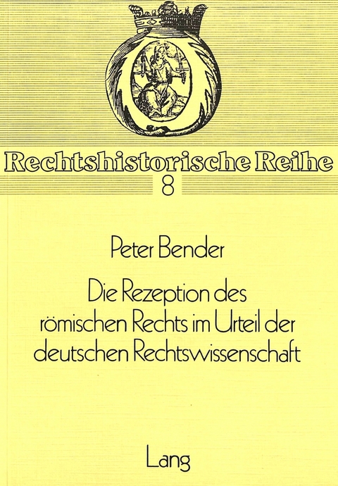 Die Rezeption des Römischen Rechts im Urteil der deutschen Rechtswissenschaft