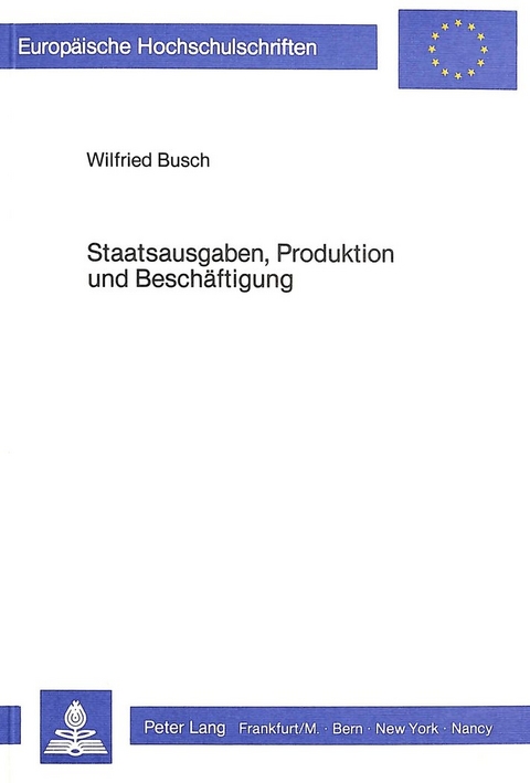 Staatsausgaben, Produktion und Beschäftigung - Wilfried Busch