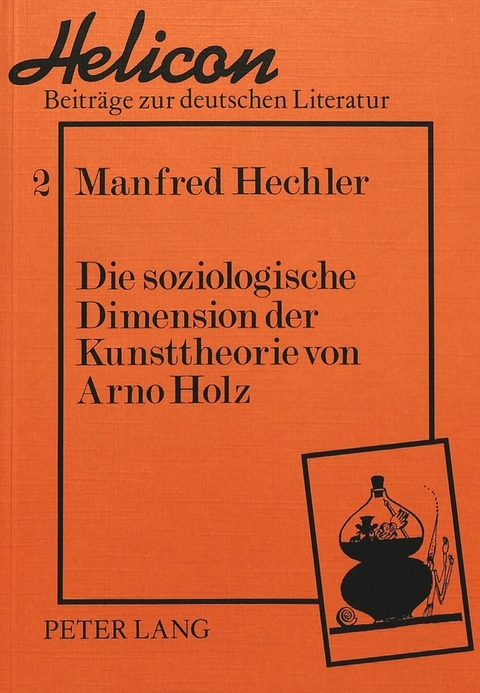 Die soziologische Dimension der Kunsttheorie von Arno Holz -  Manfred Hechler