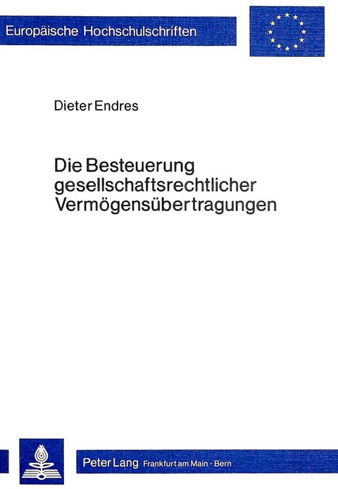 Die Besteuerung gesellschaftsrechtlicher Vermögensübertragungen - Dieter Endres