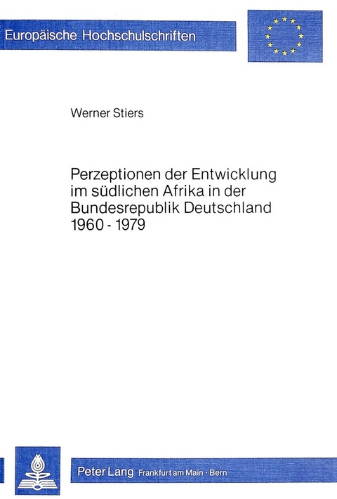 Perzeptionen der Entwicklung im südlichen Afrika in der Bundesrepublik Deutschland 1960-1979 - Werner Stiers