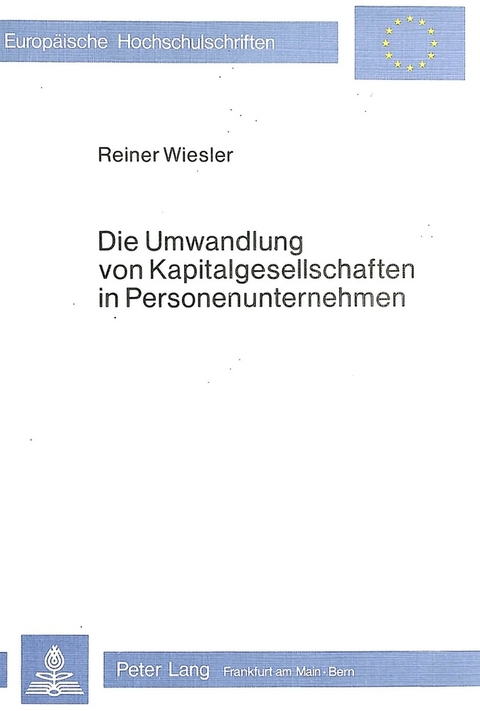 Die Umwandlung von Kapitalgesellschaften in Personenunternehmen - Reiner Wiesler