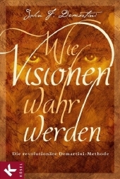 Wie Visionen wahr werden - John F. Demartini