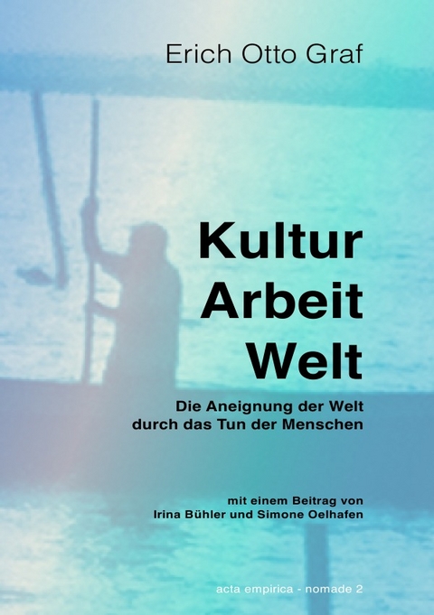 Kultur, Arbeit, Welt - Erich Otto Graf