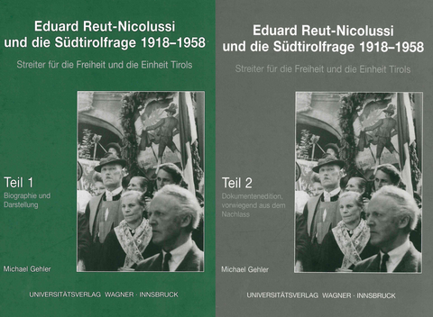 Eduard Reut-Nicolussi und die Südtirolfrage 1918-1958. Streiter für die Freiheit und die Einheit Tirols. Teile 1+2 - Michael Gehler