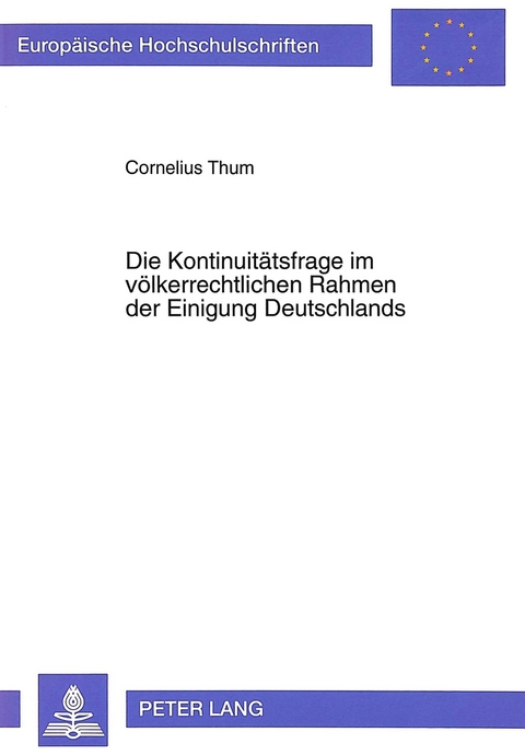 Die Kontinuitätsfrage im völkerrechtlichen Rahmen der Einigung Deutschlands - Cornelius Thum