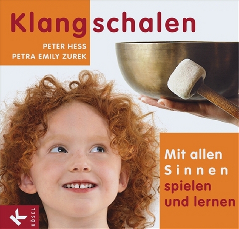 Klangschalen - mit allen Sinnen spielen und lernen - Peter Hess, Emily Hess