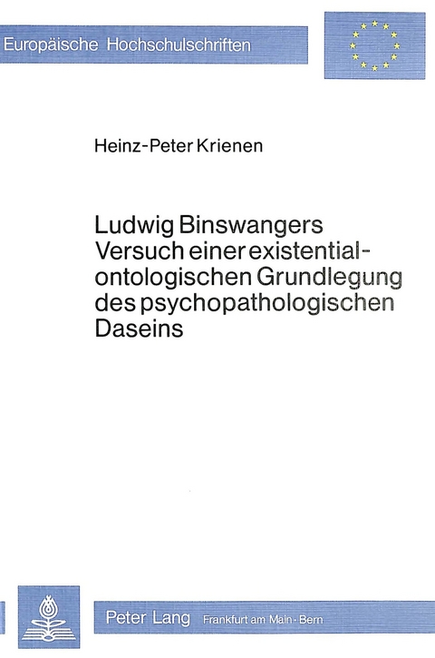 Ludwig Binswangers Versuch einer existentialontologischen Grundlegung des psychopathologischen Daseins - Heinz-Peter Krienen