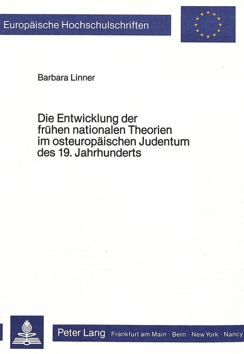 Die Entwicklung der frühen nationalen Theorien im osteuropäischen Judentum des 19. Jahrhunderts - Barbara Linner