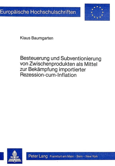 Besteuerung und Subventionierung von Zwischenprodukten als Mittel zur Bekämpfung importierter Rezession-cum-Infaltion - Klaus Baumgarten