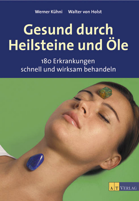 Gesund durch Heilsteine und Öle - Werner Kühni, Walter von Holst