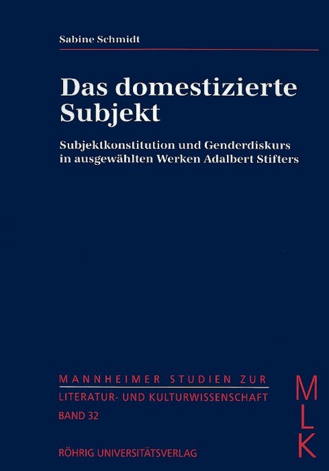 Das domestizierte Subjekt. Subjektkonstitution und Genderdiskurs in ausgewählten Werken Adalbert Stifters - Sabine Schmidt