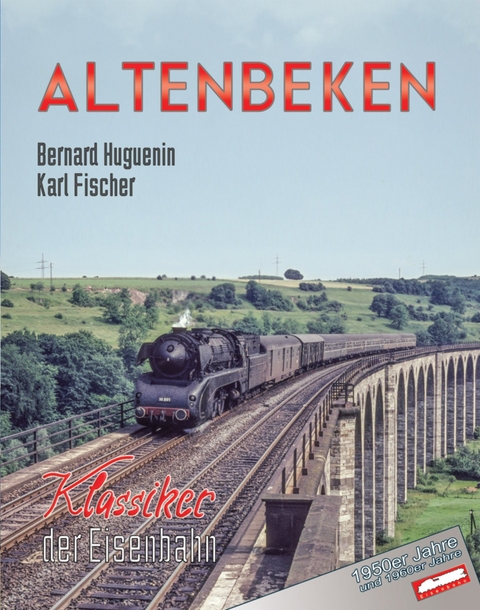 Altenbeken - Klassiker der Eisenbahn - Karl Fischer, Bernard Huguenin