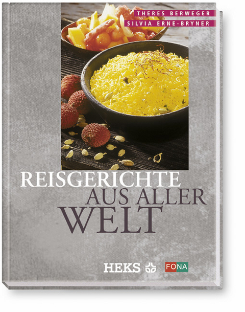 Reisgerichte aus aller Welt - Theres Berweger, Silvia Erne