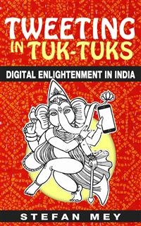 Tweeting In Tuk-Tuks: Digital Enlightenment In India - Stefan Mey