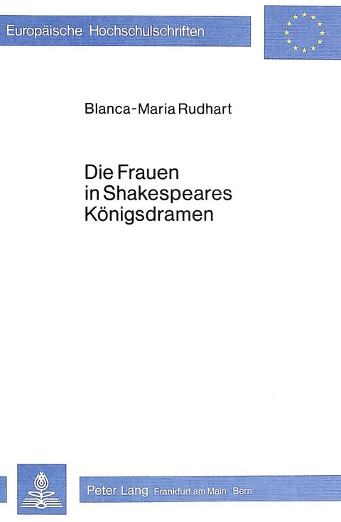 Die Frauen in Shakespeares Königsdramen - Blanca-Maria Rudhart