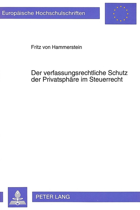 Der verfaßungsrechtliche Schutz der Privatsphäre im Steuerrecht - Fritz Hammerstein