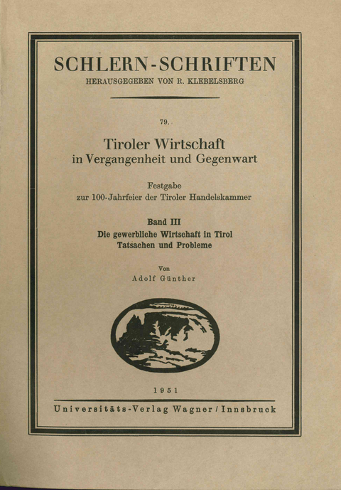Tiroler Wirtschaft in Vergangenheit und Gegenwart. Band 3: Die gewerbliche Wirtschaft in Tirol: Tatsachen und Probleme - Adolf Günther