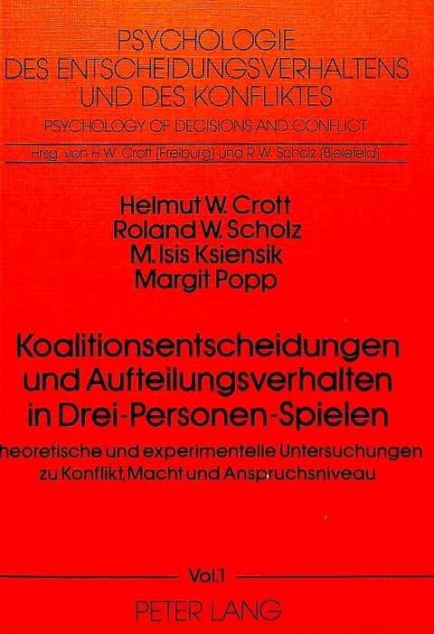 Koalitionsentscheidungen und Aufteilungsverhalten in drei-Personen-Spielen - Helmut W. Crott, R.W. Scholz, M. Isis Ksiensik, Margit Popp