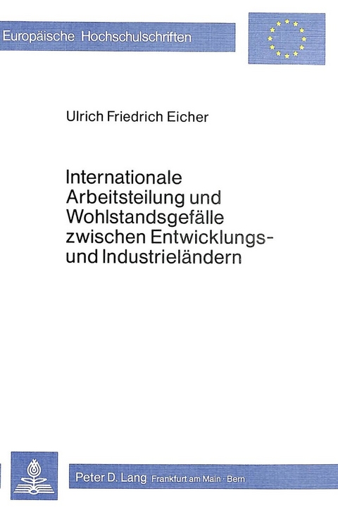 Internationale Arbeitsteilung und Wohlstandsgefälle zwischen Entwicklungs- und Industrieländern - Ulrich Friedrich Eicher