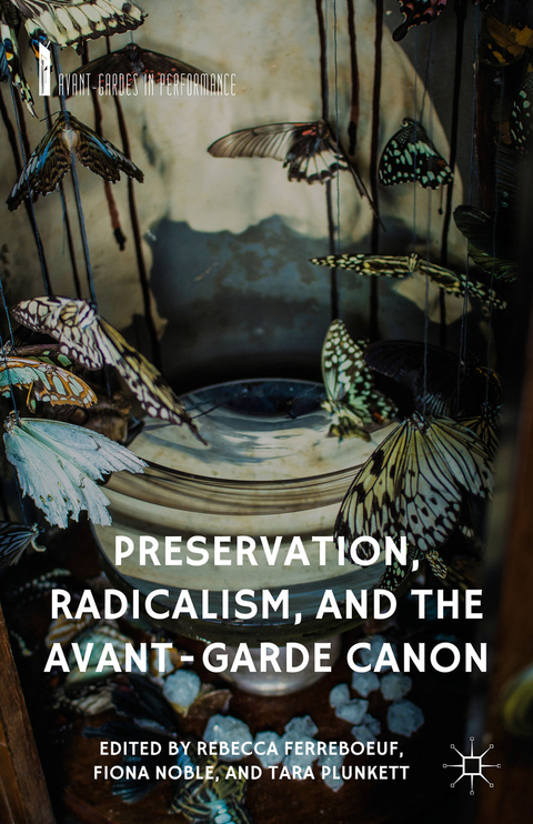Preservation, Radicalism, and the Avant-Garde Canon - 