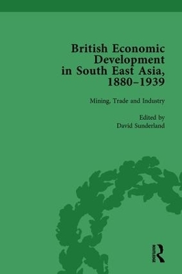 British Economic Development in South East Asia, 1880-1939, Volume 2 - David Sunderland