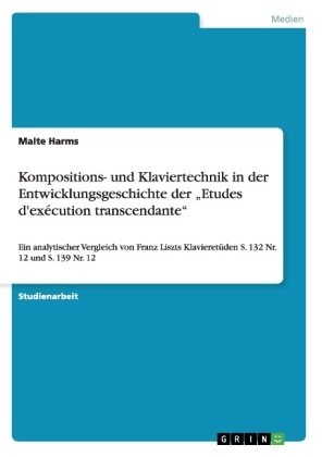 Kompositions- und Klaviertechnik in der Entwicklungsgeschichte der "Etudes d'exécution transcendante" - Malte H.