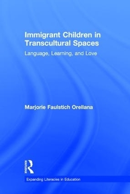 Immigrant Children in Transcultural Spaces - Marjorie Faulstich Orellana