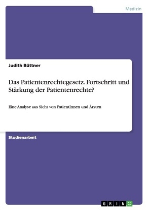 Das Patientenrechtegesetz. Fortschritt und StÃ¤rkung der Patientenrechte? - Judith BÃ¼ttner
