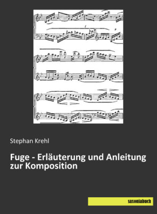 Fuge - Erläuterung und Anleitung zur Komposition - Stephan Krehl