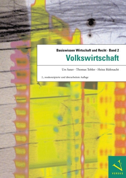 Basiswissen Wirtschaft und Recht / Basiswissen Wirtschaft und Recht 2. Volkswirtschaft - Urs Saxer, Thomas Tobler, Heinz Rüfenacht