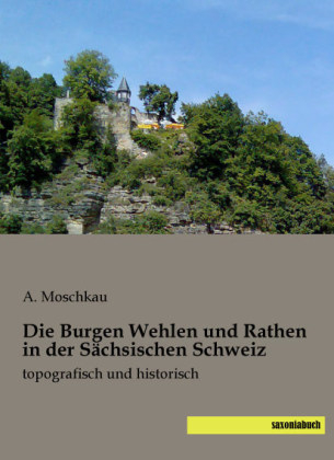 Die Burgen Wehlen und Rathen in der Sächsischen Schweiz - 