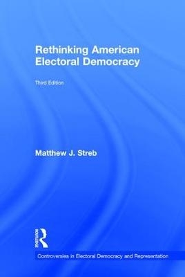 Rethinking American Electoral Democracy - Matthew J. Streb
