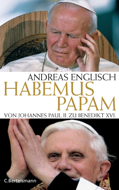 Habemus Papam Von Johannes Paul II. zu Benedikt XVI. - Andreas Englisch