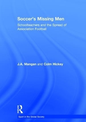 Soccer's Missing Men - J.A. Mangan, Colm Hickey