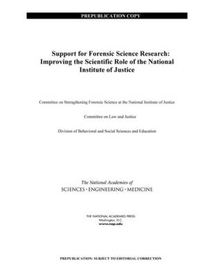 Support for Forensic Science Research - Engineering National Academies of Sciences  and Medicine,  Division of Behavioral and Social Sciences and Education,  Committee on Law and Justice,  Committee on Strengthening Forensic Science at the National Institute of Justice