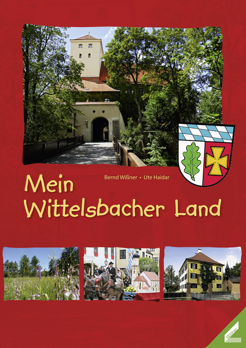 Mein Wittelsbacher Land - Ute Haidar, Bernd Wißner