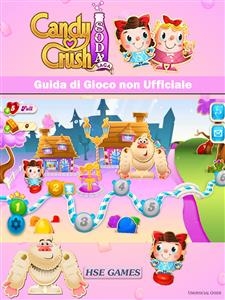 Candy Crush Soda Saga Guida di Gioco non Ufficiale -  Joshua Abbott