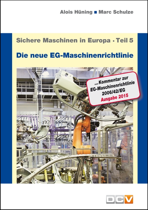 Sichere Maschinen in Europa - Teil 5 - Die neue EG-Maschinenrichtlinie - Alois Hüning, Marc Schulze