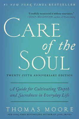 Care of the Soul, Twenty-fifth Anniversary Ed - Thomas Moore