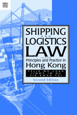 Shipping and Logistics Law – Principles and Practice in Hong Kong - Felix W. H. Chan, Jimmy J. N. Ng, Sik Kwan Tai