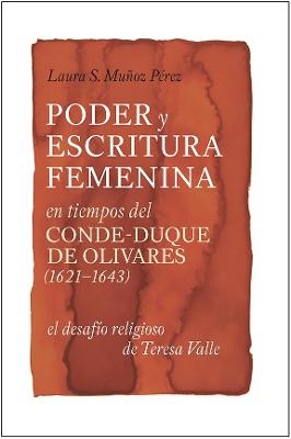 Poder y escritura femenina en tiempos del Conde-Duque de Olivares (1621-1643) - Laura S. Muñoz Pérez