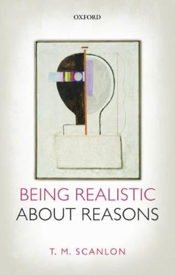 Being Realistic about Reasons - T. M. Scanlon