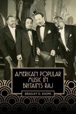 American Popular Music in Britain's Raj - Bradley G Shope