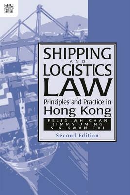 Shipping and Logistics Law – Principles and Practice in Hong Kong - Felix W. Chan, Jimmy J. Ng, Bobby K. Wong, Sik Kwan Tai