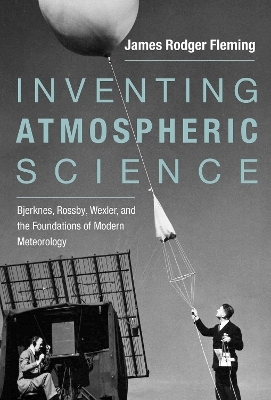 Inventing Atmospheric Science - James Rodger Fleming