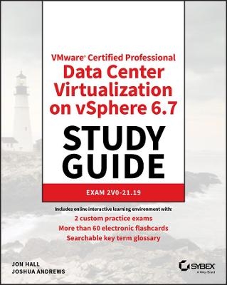 VMware Certified Professional Data Center Virtualization on vSphere 6.7 Study Guide - Jon Hall, Joshua Andrews