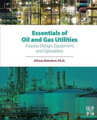 Essentials of Oil and Gas Utilities - Alireza Bahadori